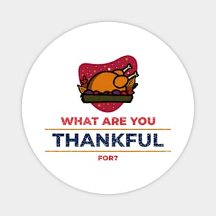 What are you Thankful for Thanksgiving Day Gift Magnet